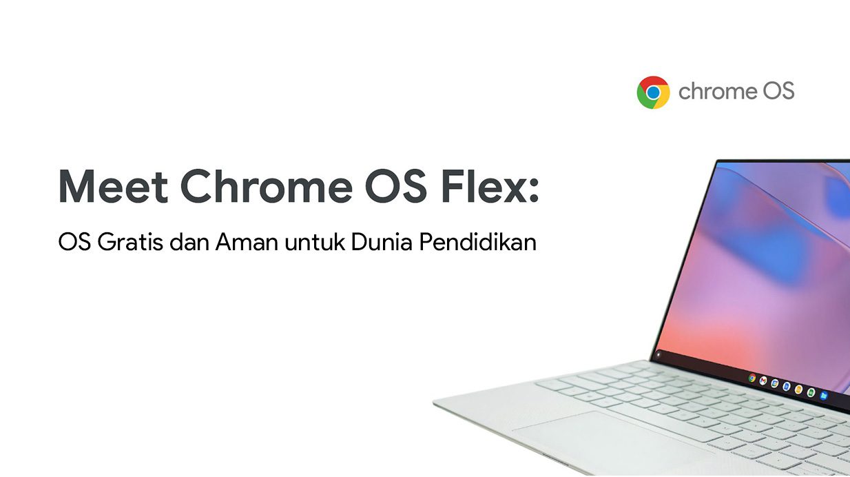 Meet ChromeOS Flex: OS Gratis dan Aman untuk Dunia Pendidikan